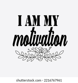 I AM MY MOTIVATION- Motivational Typography T-Shirt Design, EPS File format, size 2500x2500 pixel, Editable file, Printable graphic, 300 DPI (PPI), White background.
