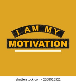 I am my motivation. self-motivated quotes to be passionate about work, exercise and maintain health.