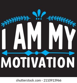 i am my  motivation T shirt design, vector file.