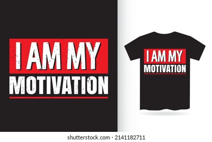 I am my motivation typography t shirt