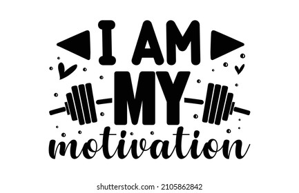 I am my motivation -  Vector quote lettering about the workout, typography t-shirt, T-shirt design, font style t-shirt design, typography, typography vector