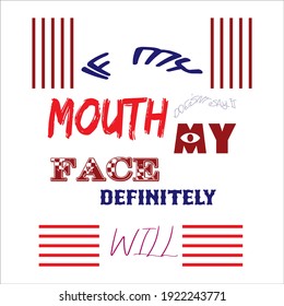 If my mouth Doesn't say it my face definitely will. text base t-shirt design. typography t-shirt design .