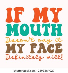 If my mouth doesnt say it my face definitely will retro t shirt