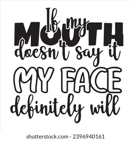 if my mouth doesn't say it my face difinitely will background inspirational positive quotes, motivational, typography, lettering design