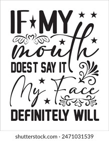 If my mouth doesnt say it my face definitely will t shirt design Funny quotes bundle, Sarcasm Bundle, Sarcastic Bundle, Sarcastic Sayings Bundle, Sarcastic Quotes, Silhouette