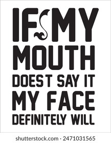 If my mouth doesnt say it my face definitely will t shirt design Funny quotes bundle, Sarcasm Bundle, Sarcastic Bundle, Sarcastic Sayings Bundle, Sarcastic Quotes, Silhouette