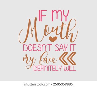 If My Mouth Doesn't Say It My Face Definitely Will, Sarcastic Quotes Design. Quotes about Sarcastic, Funny Sarcastic Design