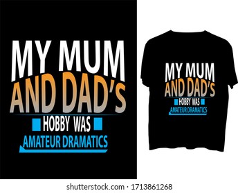 My mum and dad's hobby was amateur dramatics -  typography  t shirt design  template