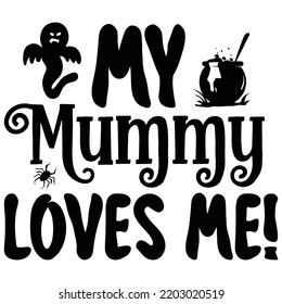 My mummy loves me  Happy Halloween shirt print template, Pumpkin Fall Witches Halloween Costume shirt design