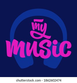 My music. Hand drawn vector lettering with headphones. Inspirational quote about music. Vector style illustration for social media, t-shirt, print, sticker, poster, cover, flyer, postcards.