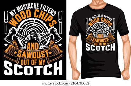 my mustache filters wood chips and sawdust out of my scotch carpenter tshirt design carpenter lover t shirt