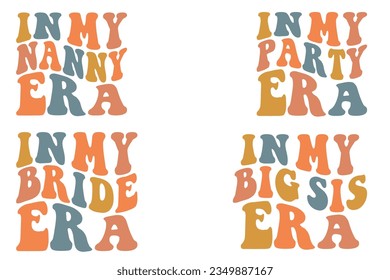 In My Nanny Era, In My Party Era, In My Bride Era, In My Big Sis Era retro wavy SVG bundle T-shirt design