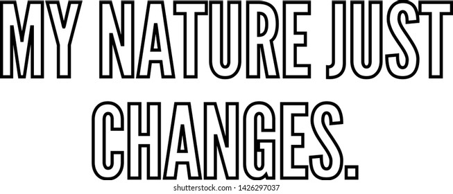 My nature just changes outlined text art