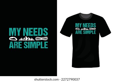 My Needs Are Simple, Climbing T shirt design, vintage, typography