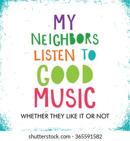 My Neighbors Listen Good Music Typographic Stock Vector (Royalty Free ...