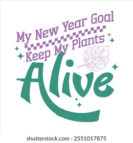 My New Year Goal Keep My Plants Alive  Funny Sarcastic New Year T-Shirt Design