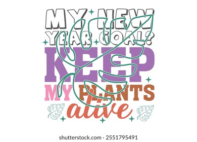 My New Year Goal- Keep My Plants Alive Funny Sarcastic New Year Quote T shirt Design, New Year's Eve Quote, Happy New Year Clip Art