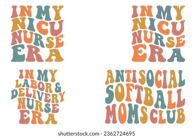 In my NICU nurse era, in my labor and delivery nurse era, anti-social softball moms club retro wavy SVG bundle T-shirt