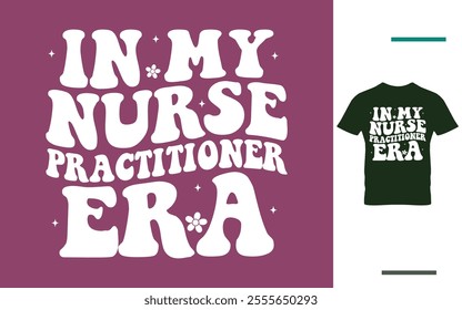 In my nurse practitioner era t shirt design