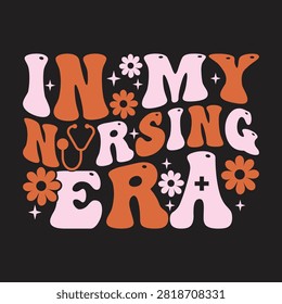 In my nursing era retro aesthetic typography design with t shirt nursing life nurse life school medical student healthcare worker in my era hospital staff medical career appare