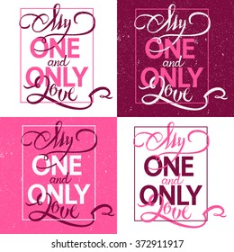 my one and only love words in a frame, hand lettering, typography, valentine`s postcard in four different color combinations, vector, pink, white, dark purple, grungy, postcard