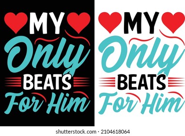 My Only Beats For Him Valentine Typography T-Shirt Design. You will get 2 designs for one black and white color t-shirt.