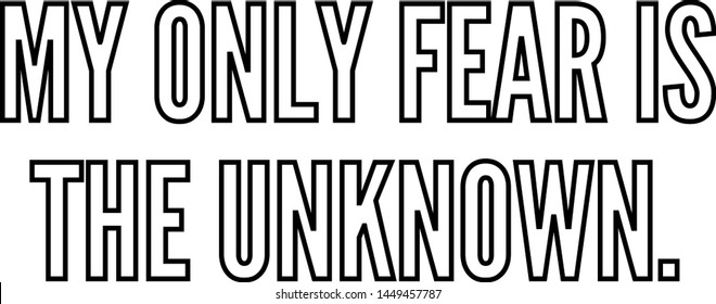 My only fear is the unknown outlined text art