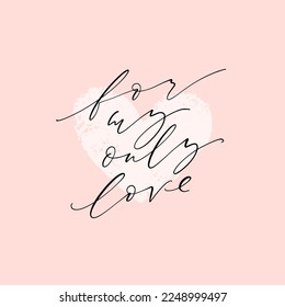 For my only love hand written thin inscription. Elegant lettering with drawn texture heart background for gift tags. Romantic vector design.