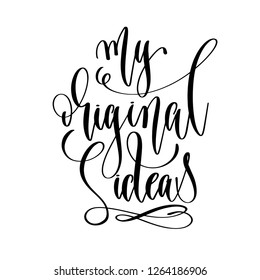 my original ideas - hand lettering inscription text, motivation and inspiration positive quote, calligraphy vector illustration