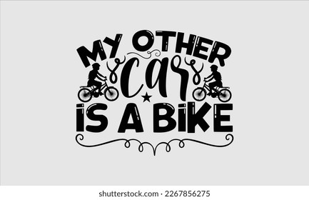 My other car is a bike- Sycle t-shirt design, Hand drawn lettering phrase, Illustration for prints on svg and bags, posters. Handmade calligraphy vector illustration, white background. eps 10 svg