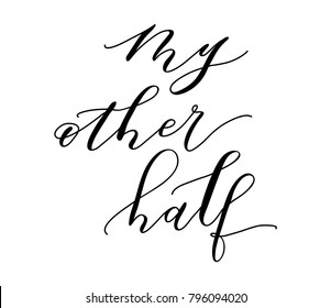 My other half. Hand drawn text design. Vector illustration of "My other half" isolated on white background.