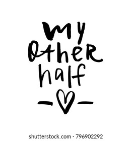 My Other Half - Happy Valentines day card with calligraphy text  on white background. Template for Greetings, Congratulations, Housewarming posters, Invitation, Photo overlay. Vector illustration