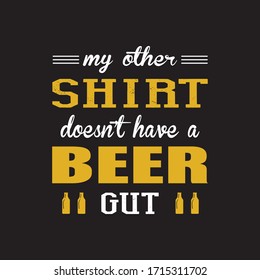 My other shirt doesn't have a beer gut isolated  sign for bar, pub, brewery or brewhouse. Premium quality bottle logotype tee print badge illustration. Brewing fest fashion t-shirt emblem design set