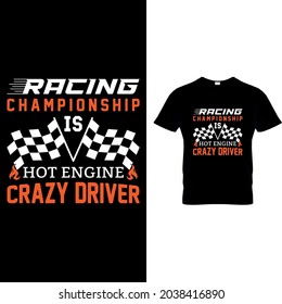 IT'S MY OWN DESIGN THAT SAYS, RACING CHAMPIONSHIP IS HOT ENGINE, CRAZY DRIVER