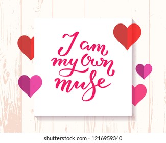 I am my own muse - unique hand drawn inspirational girl power quote. Handwritten typography lettering poster for card, banner, apparel print. Vector modern calligraphy illustration made by hand