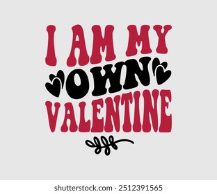 I Am My Own Valentine T-shirt, Valentine's Day T-shirt, Happy Valentine`s Day Shirt, Premium, Modern Calligraphy, Hand Lettering Inscription. Happy Valentines Day, Cut File For Cricut