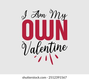 I Am My Own Valentine T-shirt, Valentine's Day T-shirt, Happy Valentine`s Day Shirt, Premium, Modern Calligraphy, Hand Lettering Inscription. Happy Valentines Day, Cut File For Cricut