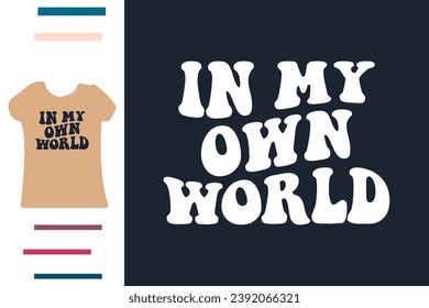 in my own world t shirt design