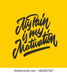 My pain is my mativation 
