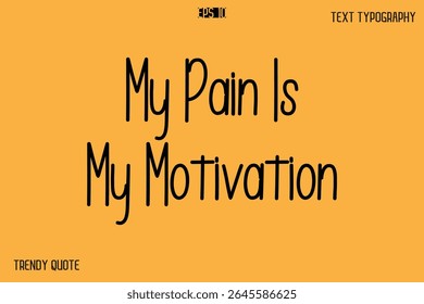 My Pain Is My Motivation   Modern Text Calligraphy Quotation For T-Shirt Designs