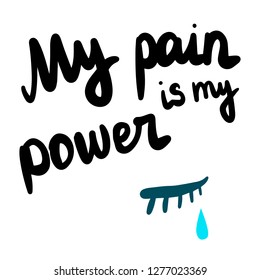 My pain is my power hand drawn illustration with beautiful lettering tearand eye