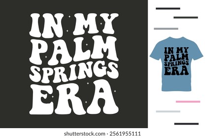 In my palm spring era t shirt design