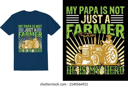 MY PAPA IS NOT JUST A FARMER HE IS MY HERO. FARMER T-SHIRT