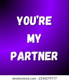 You’re my partner inspirational and motivational quotes, typography, fashion, art, designs: for prints, posters, cards, t shirt, coffee mug hoodies etc. 