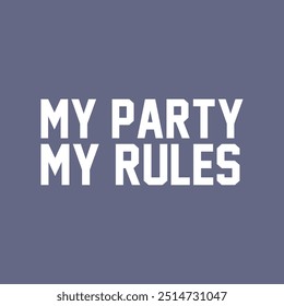 my party typography slogan for t shirt printing.