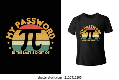 My Password Is The Last 8 Digit Of Pi T-Shirt Design Unique And Colorful 
T-shirt Design  Valentine T-Shirt
Design.