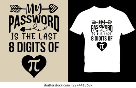 My password last 8 digit of pi. pi day, math dy, science t shirt design