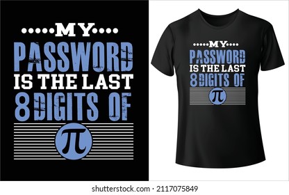 My Password is The Last 8 Digits of T-Shirt Design Unique And Colorful T-shirt Design  Valentine T-Shirt Design