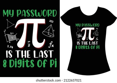 
My Password Is The Last 8 Digits Of Pi SVG t-shirt. Happy pi day craft sublimation t-shirt design.
