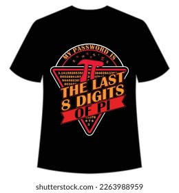 Mi contraseña es los últimos 8 dígitos de la plantilla de impresión de la camiseta del día pi Happy Pi, diseño de tipografía para el día Pi, regalo del profesor de matemáticas, amante de las matemáticas, ingeniero tetera, regalo del profesor elemental